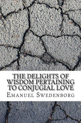The Delights of Wisdom Pertaining to Conjugial Love